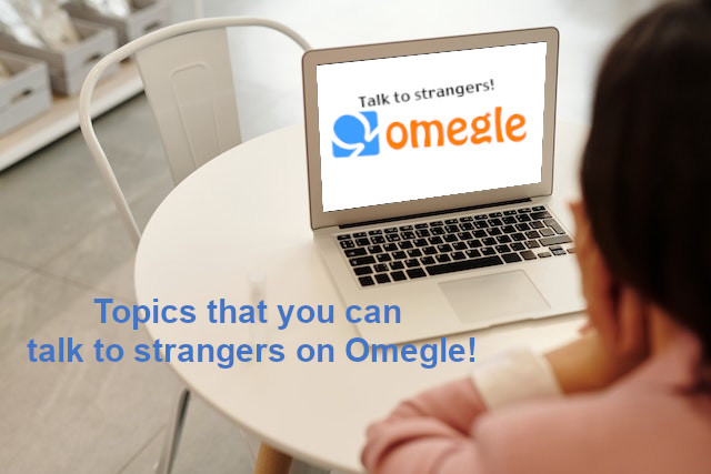 top 10 Omegle tips topics that you can talk to strangers